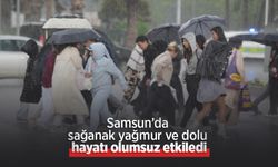 Samsun’da sağanak yağmur ve dolu hayatı olumsuz etkiledi