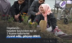 Heyelanda hayatını kaybeden eşi ve 2 kızının kabirlerini ziyaret edip, gözyaşı döktü