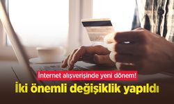 İnternet alışverişinde yeni dönem! İki önemli değişiklik yapıldı