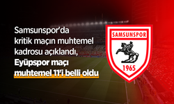 Samsunspor'da kritik maçın muhtemel kadrosu açıklandı, Eyüpspor maçı muhtemel 11'i belli oldu