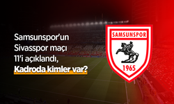Samsunspor'un Sivasspor maçı 11'i açıklandı, Kadroda kimler var?