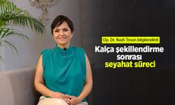 Op. Dr. Nazlı Tosun bilgilendirdi: Kalça şekillendirme sonrası seyahat süreci