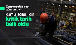 Zam ve refah payı gündemde! Kamu işçileri için kritik tarih belli oldu