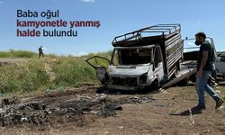 Baba oğul kamyonetle yanmış halde bulundu