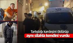 Tartıştığı kardeşini öldürüp aynı silahla kendini vurdu