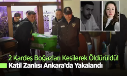2 Kardeş Boğazları Kesilerek Öldürüldü! Katil Zanlısı Ankara'da Yakalandı