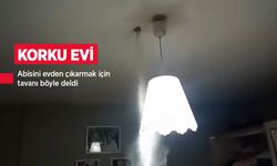 Korku evi! Abisini evden çıkarmak için tavanı böyle deldi