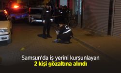 Samsun'da iş yerini kurşunlayan 2 kişi gözaltına alındı
