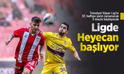 Trendyol Süper Lig’in 37. haftası yarın oynanacak 3 maçla başlayacak, Ligde heyecan başlıyor