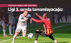 Samsunspor Başkan Vekili Veysel Bilen: Ligi 3. sırada tamamlayacağız