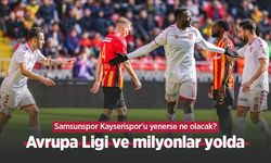 Samsunspor Kayserispor'u yenerse ne olacak? Avrupa Ligi ve milyonlar yolda