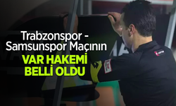 Trabzonspor - Samsunspor Maçının Var hakemi belli oldu