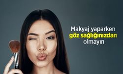 Makyaj yaparken göz sağlığınızdan olmayın