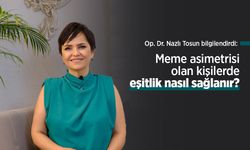 Op. Dr. Nazlı Tosun bilgilendirdi: Meme asimetrisi olan kişilerde eşitlik nasıl sağlanır?
