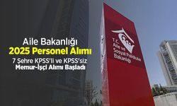 Aile Bakanlığı 2025 Personel Alımı: 7 Şehre KPSS'li ve KPSS'siz Memur-İşçi Alımı Başladı