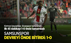 Kırmızı beyazlılar, Sivasspor karşısında ilk 45 dakikayı 1-0 önde tamamladı SAMSUNSPOR DEVREYİ ÖNDE BİTİRDİ:1-0