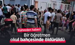 Kahreden haber! Bir öğretmen okul bahçesinde öldürüldü