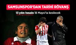 Samsunspor'dan tarihi rövanş! 13 yılın hesabı 18 Mayıs’ta kesilecek