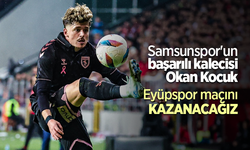 Samsunspor'un başarılı kalecisi Okan Kocuk  Eyüpspor maçını KAZANACAĞIZ