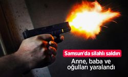 Samsun'da silahlı saldırı: Anne, baba ve oğulları yaralandı