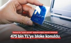 Samsun’da "sazan sarmalı" dolandırıcılığına anında müdahale: 475 bin TL’ye bloke konuldu