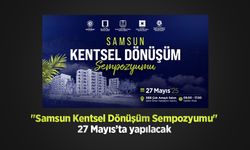 "Samsun Kentsel Dönüşüm Sempozyumu" 27 Mayıs’ta yapılacak