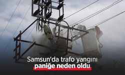 Samsun'da trafo yangını paniğe neden oldu