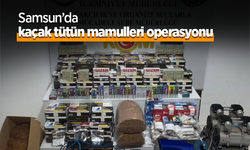 Samsun’da kaçak tütün mamulleri operasyonu