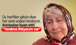"Üç harfliler gitsin diye her yere soğan bırakıyor, Komşuları isyan etti! "Yardıma ihtiyacım var"