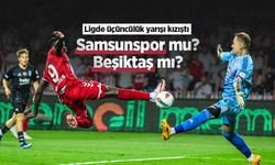 Ligde üçüncülük yarışı kızıştı, Samsunspor mu Beşiktaş mı?