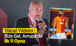 Yüksel Yıldırım : Bize Gel, Avrupa'da İlk 11 Oyna