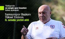 Türkiye'nin en zengin spor insanları listesi açıklandı: Samsunspor Başkanı Yüksel Yıldırım 8. sırada yerini aldı