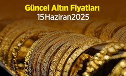 Güncel Altın Fiyatları 15 Haziran 2025