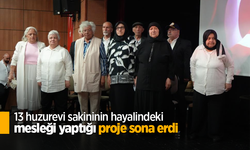 13 huzurevi sakininin hayalindeki mesleği yaptığı proje sona erdi