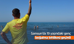 Samsun’da 19 yaşındaki genç boğulma tehlikesi geçirdi