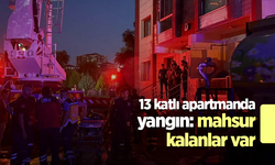 13 katlı apartmanda yangın: mahsur kalanlar var