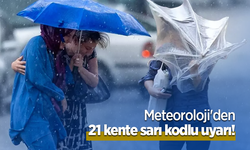 Meteoroloji'den 21 kente sarı kodlu uyarı!