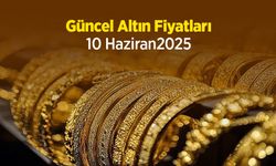Güncel Altın Fiyatları 10 Haziran 2025