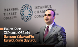 Bakan Kacır 369’uncu OSB’nin Samsun Yakakent’te kurulduğunu duyurdu