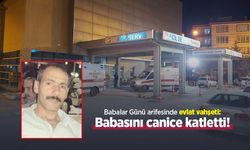 Babalar Günü arifesinde evlat vahşeti: Babasını canice katletti!