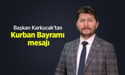 Başkan Karkucak'tan Kurban Bayramı mesajı