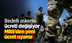 Bedelli askerlik ücreti değişiyor MBS’den yeni ücret uyarısı