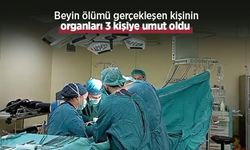 Beyin ölümü gerçekleşen kişinin organları 3 kişiye umut oldu
