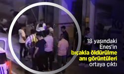 18 yaşındaki Enes'in bıçakla öldürülme anı görüntüleri ortaya çıktı