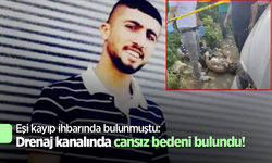 Eşi kayıp ihbarında bulunmuştu: Drenaj kanalında cansız bedeni bulundu!