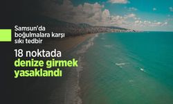 Samsun'da boğulmalara karşı sıkı tedbir: 18 noktada denize girmek yasaklandı