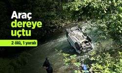 Araç dereye uçtu: 2 ölü, 1 yaralı