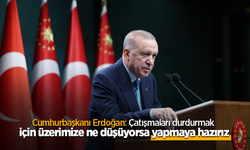Cumhurbaşkanı Erdoğan: Çatışmaları durdurmak için üzerimize ne düşüyorsa yapmaya hazırız