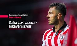 Samsunspor'un yıldız ismi Emre Kılınç: Daha çok yazacak hikayemiz var