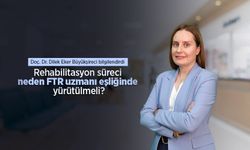 Doç. Dr. Dilek Eker Büyükşireci bilgilendirdi: Rehabilitasyon süreci neden FTR uzmanı eşliğinde yürütülmeli?